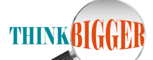 The words "THINK BIGGER" in all caps, with magnifying glass making the word "BIGGER" appear larger